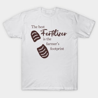 The Best Fertilizer is the Farmer's Footprint Quote T-Shirt